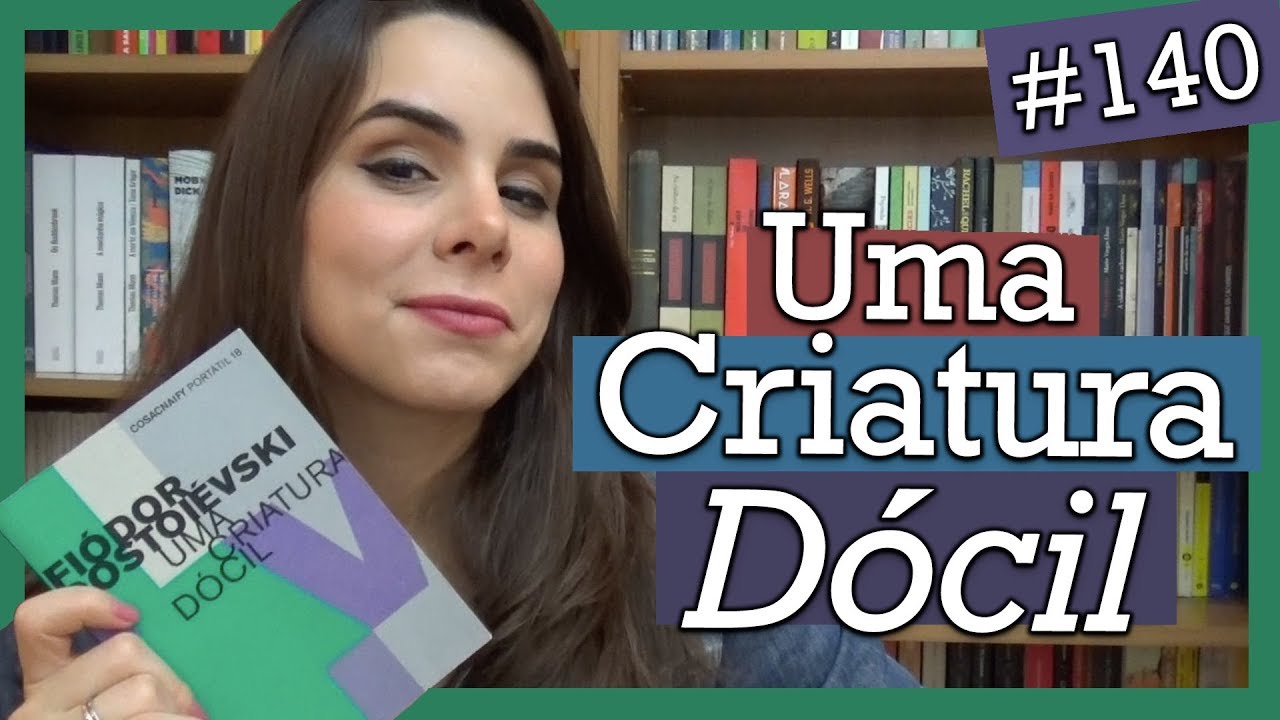 UMA CRIATURA DÓCIL, DE FIÓDOR DOSTOIÉVSKI (#140)