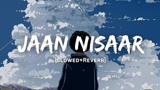 Jaan Nisaar - Arijit Singh Song  Slowed And Reverb