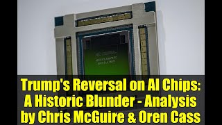 Trump's Reversal on AI Chips: A Historic Blunder - Analysis by Chris McGuire & Oren Cass