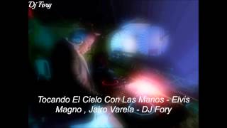 Tocando El Cielo Con Las Manos - Jairo Varela , Elvis Magno - DJ Fory