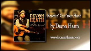 Reachin' Out Your Hand by Devon Heath