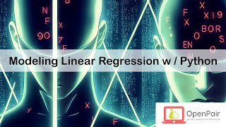 OpenPair: (Explanation) Modeling Linear Regression w/ Python (Machine Learning, AI)