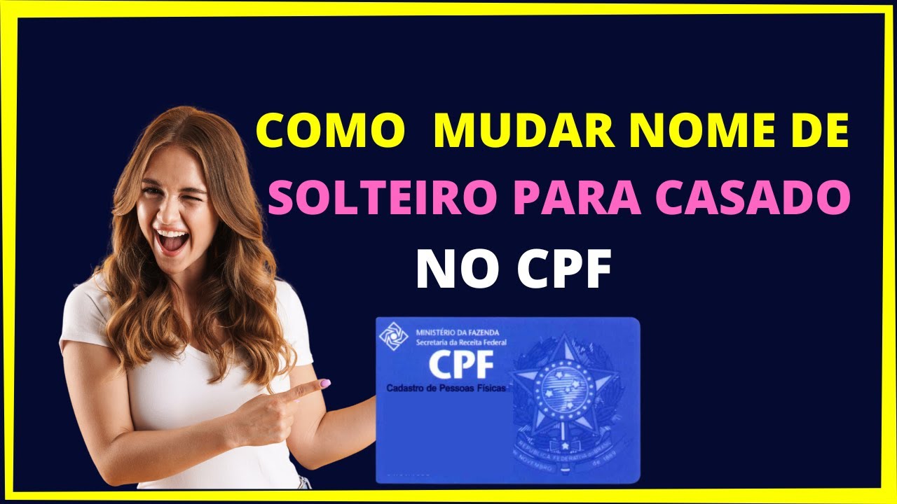 Como mudar o nome do cpf de solteiro para casado -  Como atualizar cpf para nome de casado