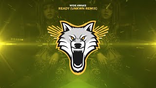 WiDE AWAKE - Ready (UNKWN Remix)
