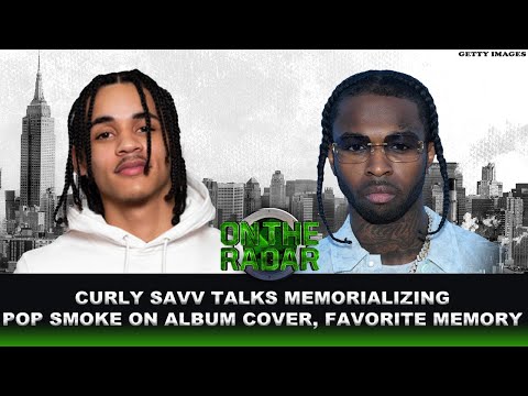 Curly Savv Speaks On His Relationship With Pop Smoke