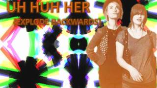 Explode - Uh Huh Her (BACKWARDS)