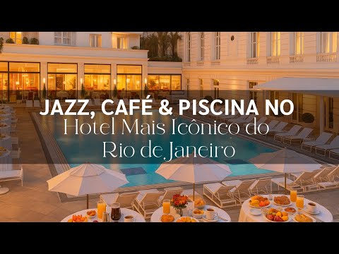 Café da manhã na piscina do Copacabana Palace | Bossa Nova Jazz e vista para relaxar