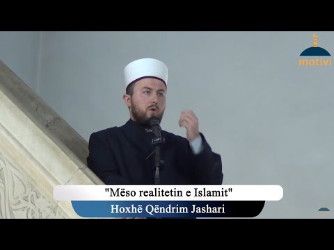 Hutbe | Mëso realitetin e Islamit - Hoxhë Qëndrim Jashari