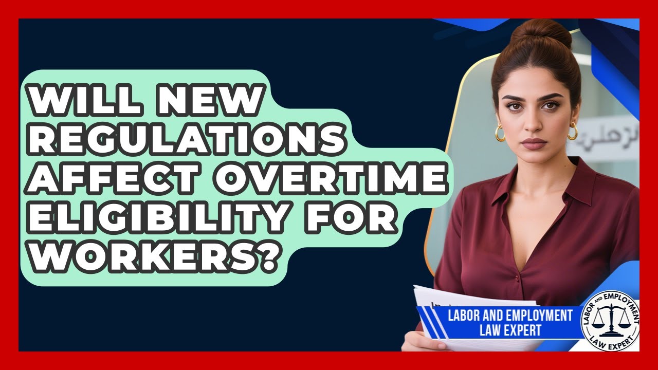 Will New Regulations Affect Overtime Eligibility for Workers? | Labor and Employment Law Expert News