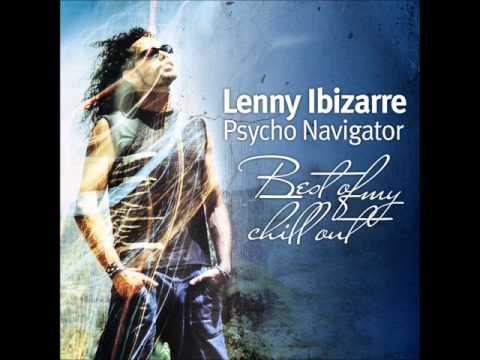 Lenny Ibizarre - Psycho Navigator: Best Of My Chill Out [Full Compilation]