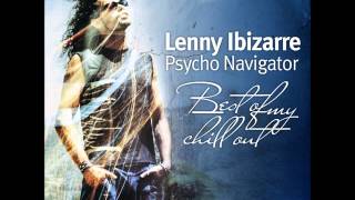 Lenny Ibizarre - Psycho Navigator: Best Of My Chill Out [Full Compilation]