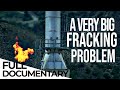 Fracking Is Dangerous The High Cost Of Cheap Gas ENDEVR Documentary