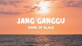 Download lagu SHINE OF BLACK - JANG GANGGU (Lirik) mp3