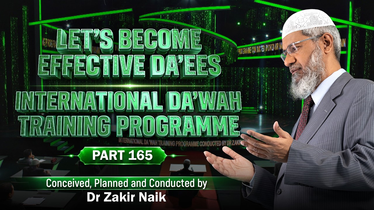 Let's Become Effective Da'ees - International Da'wah Training Programme - Part 165 | Dr Zakir Naik