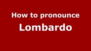 How to pronounce Lombardo