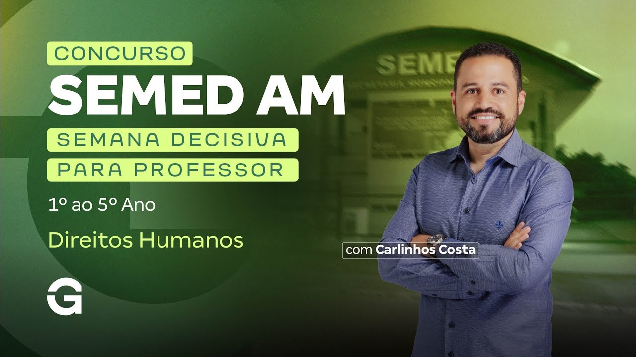 Concurso SEMED AM | Semana Decisiva: Professor 1º ao 5º Ano | Direitos Humanos