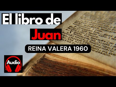 Santa Biblia - El libro de Juan (completo) -Reina Valera 1960 Capítulos 1-21 En Audio