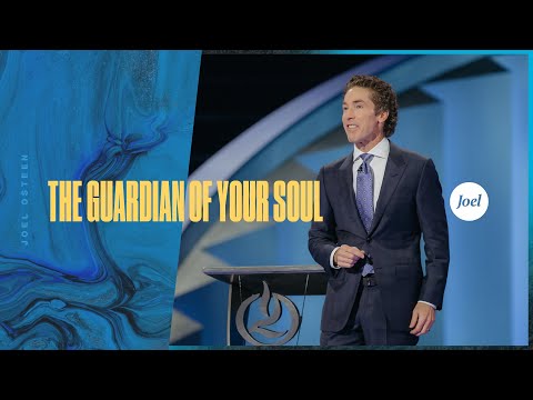 The Guardian of Your Soul | Joel Osteen