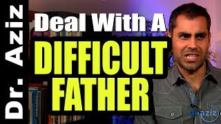 How To Deal With A Difficult Father! Q&A