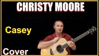 Casey Acoustic Guitar Cover - Christy Moore Chords &amp; Lyrics Sheet