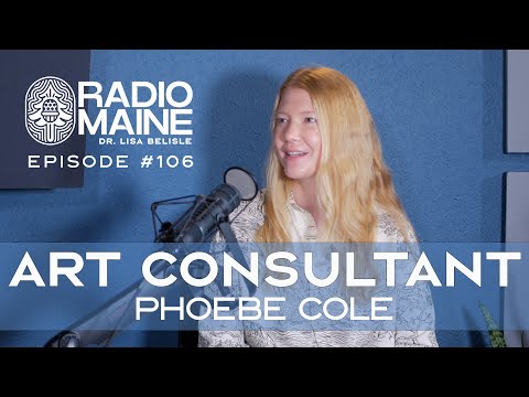 Radio Maine: Art Consultant Returns to Maine to Support Artists: Phoebe Cole