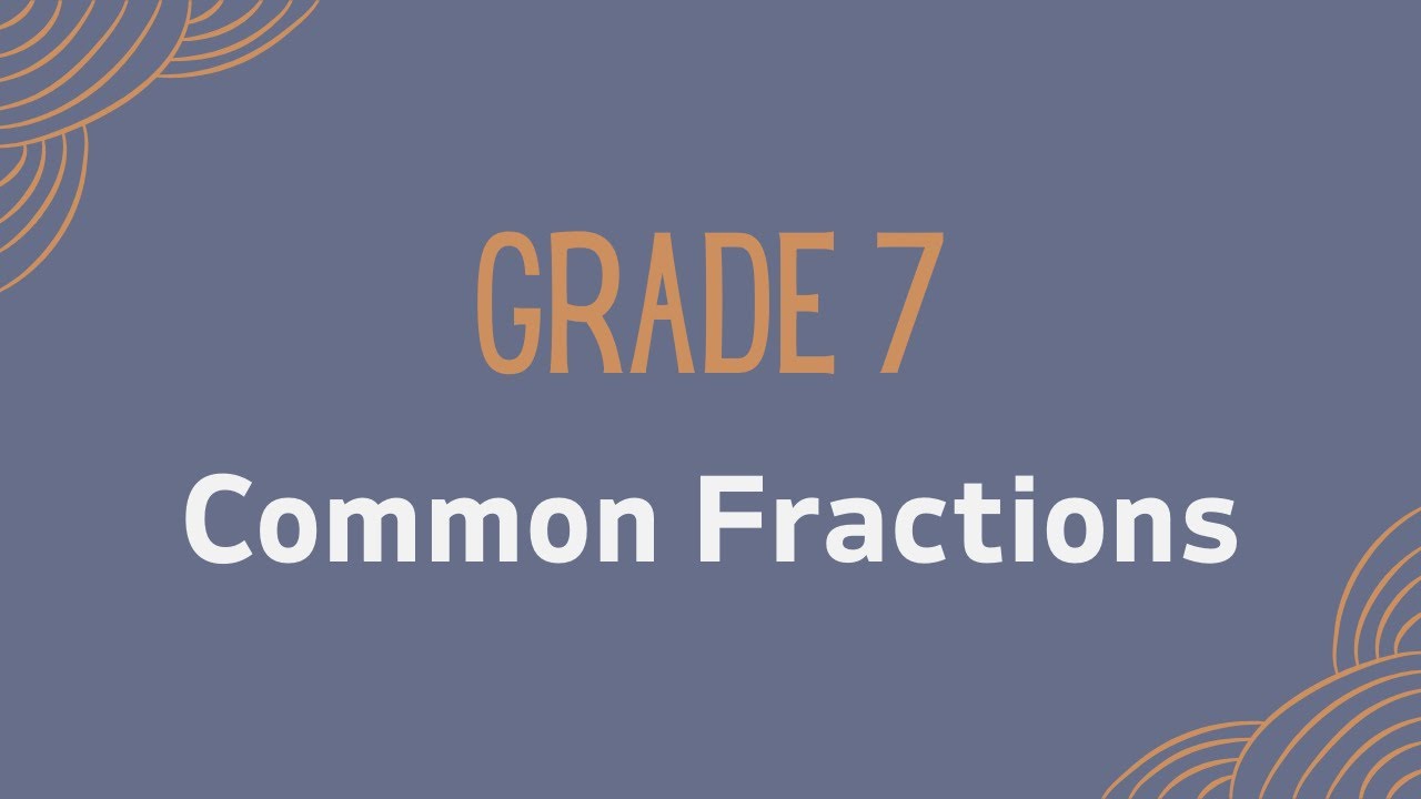Grade 7: Common Fractions