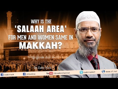 Why is the Salaah area for Men and Women same in Makkah? by Dr Zakir Naik