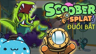 Đuổi bắt ...... Scoober splat