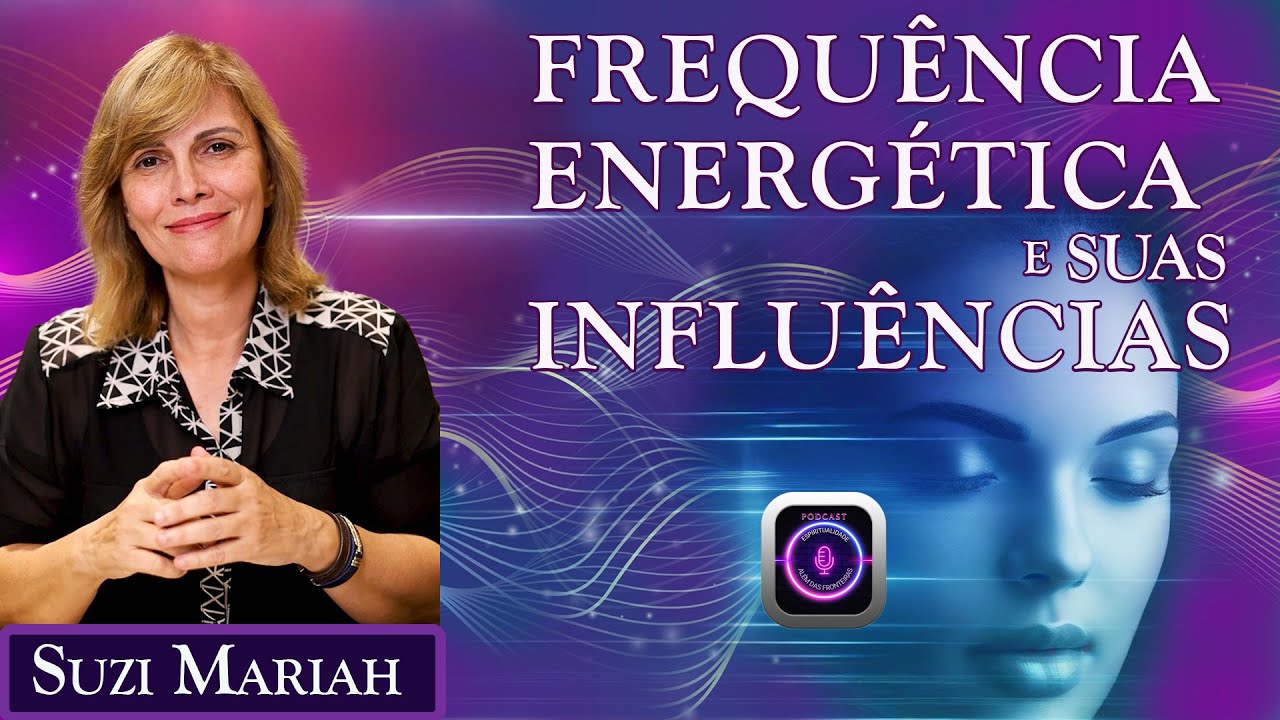 Frequência Energética e suas Influências com Suzi Mariah.