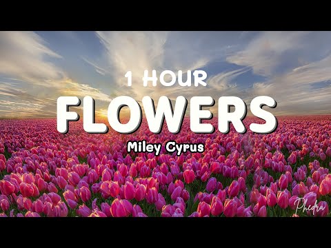 [1 HOUR] Flowers - Miley Cyrus (Lyrics)