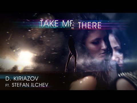 D. Kiriazov ft. Stefan Ilchev - Take Me There (Official Video)