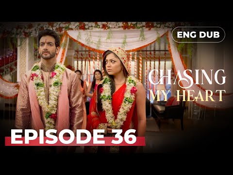 CHASING MY HEART —  Full Episode 36 | Indian Series in English Dubbed #MEP36