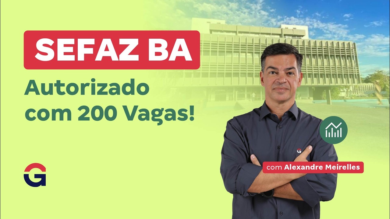 Concurso Sefaz BA: Autorizado com 200 Vagas! Saiba tudo com Alexandre Meirelles!