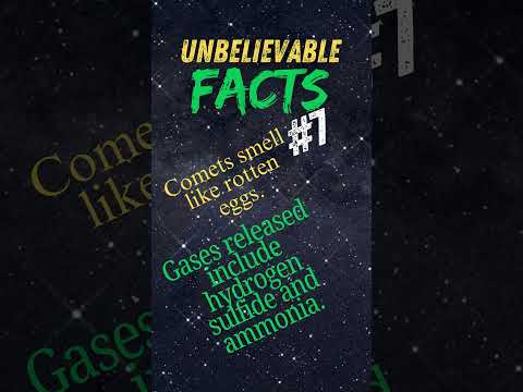 Unbelievable Facts  #7 - Comets smell like rotten eggs.