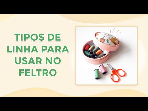 MATERIAIS PARA INICIANTES EM FELTRO - Aula 9: Quais tipos de linha utilizar no artesanato em feltro