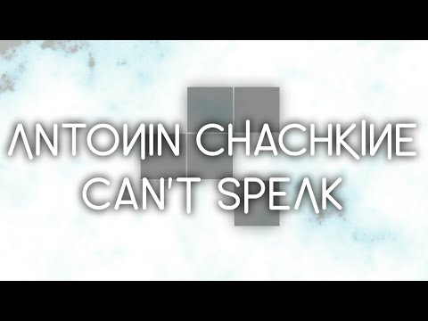 ANTONIN CHACHKINE - CAN'T SPEAK (no copyright)