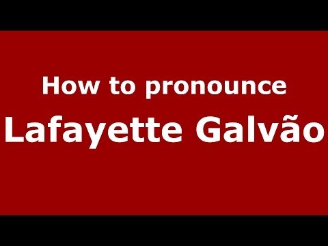 How to pronounce Lafayette Galvão (Brazilian/Portuguese) - PronounceNames.com