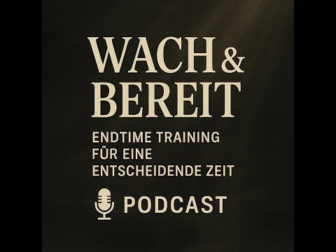 „Wach & Bereit – Endtime Training für eine entscheidende Zeit“ Folge 1