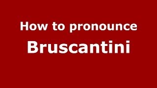 How to pronounce Bruscantini