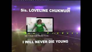 Sis Loveline Chukwudi  I Will Never Die Young  Lat