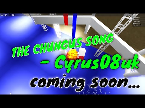 The Chungus Song (coming soon) - Cyrus08uk