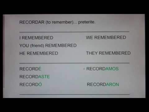 RECORDAR (to Remember) preterite forms:  recordé, recordaste, recordó, recordamos, recordaron...