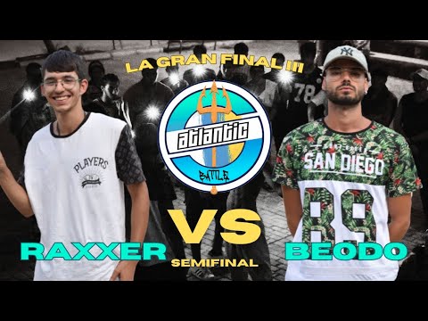 RAXXER vs BEODO (BATALLÓN) | SEMIFINAL | ATLANTIC BATTLE - LA GRAN FINAL III