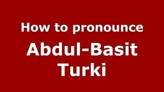 How to pronounce Abdul-Basit Turki