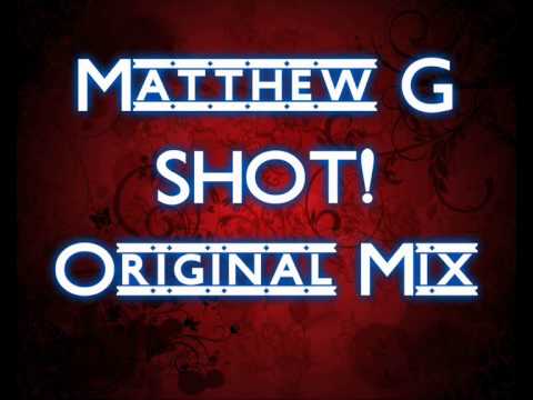 Matthew G- SHOT! ( ORIGINAL MIX )