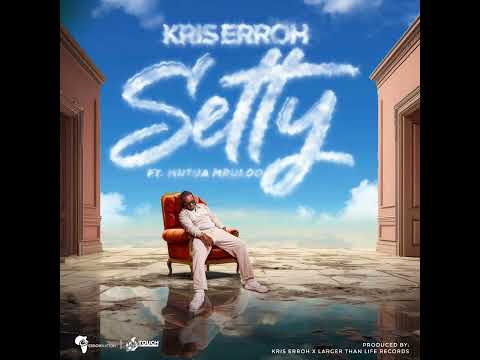 SETTY - KRIS ERROH ft MUTUA MBULOO