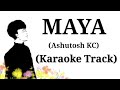 MAYA - Ashutosh KC | Karaoke Track | With Lyrics | (Unplugged)