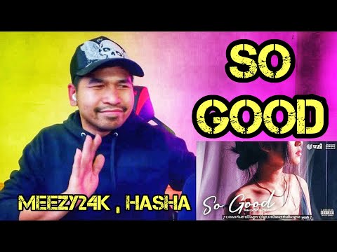18+ 💥REACTION 💥 MEEZY24K, HASHA - SO GOOD អេម​  ( Official Audio)