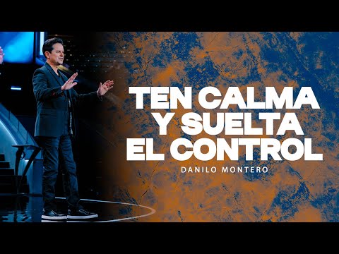 Be calm and let go of control - Danilo Montero | Christian Sermons 2025