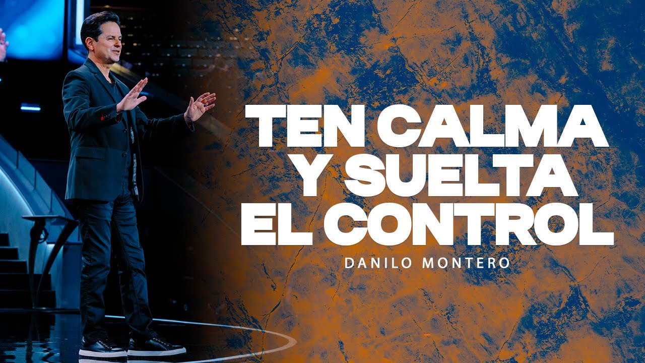 Ten calma y suelta el control - Danilo Montero| Prédicas Cristianas 2025